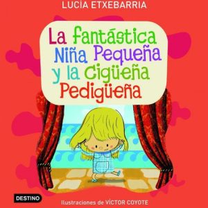 La fantástica niña pequeña y la cigüeña pedigüeña DESTINO INFANTIL