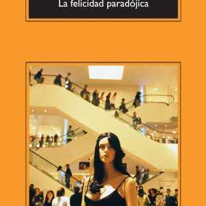 La felicidad paradójica ANAGRAMA