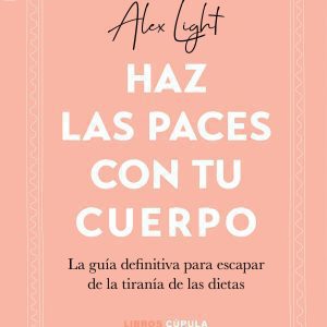 Haz las paces con tu cuerpo CUPULA (LIBROS CUPULA)
