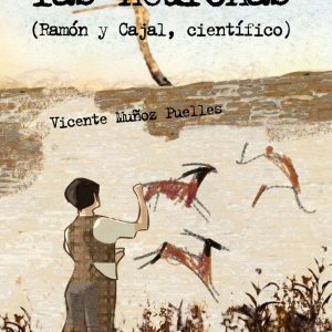 El pintor de las neuronas. Ramón y Cajal