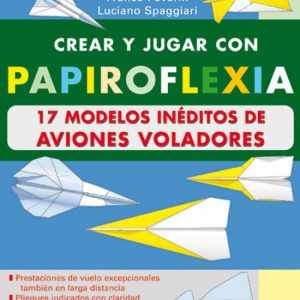 Crear y jugar con papiroflexia. 17 modelos ineditos de aviones voladores TUTOR
