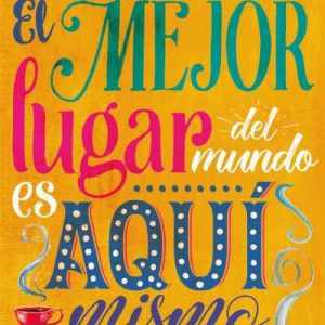 El mejor lugar del mundo es aquí mismo URANO EDITORIAL