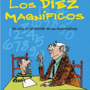LOS DIEZ MAGNIFICOS UN NIÑO EN EL MUNDO DE LAS MATEMATICAS MAEVA EDICIONES