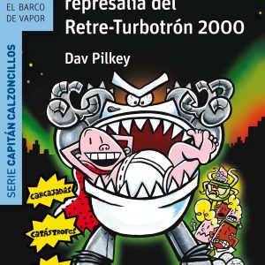 EL CAPITÁN CALZONCILLOS Y LA TREMEBUNDA REPRESALIA DEL RETRE-TURBOTRON 2000 SM