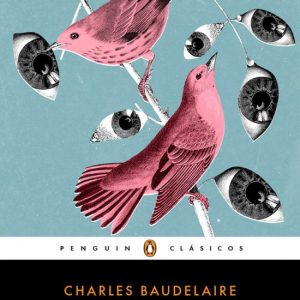 Las flores del mal/Los paraísos artificiales/El Spleen de París PENGUIN CLASICOS