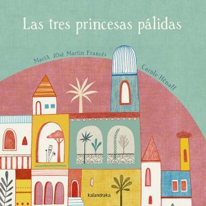 Las tres princesas palidas KALANDRAKA