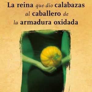 LA REINA QUE DIO CALABAZAS AL CABALLERO DE LA ARMADURA OXIDADA RBA