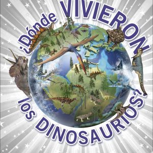 ¿DÓNDE VIVIERON LOS DINOSAURIOS? DORLING KINDERSLEY (DK)