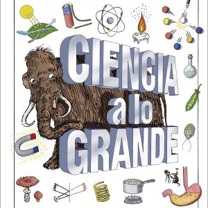 Ciencia a lo grande DORLING KINDERSLEY (DK)