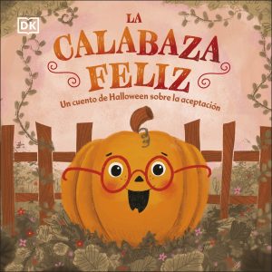La calabaza feliz DORLING KINDERSLEY (DK)