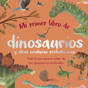Mi primer libro de dinosaurios y otras criaturas prehistóricas DORLING KINDERSLEY (DK)