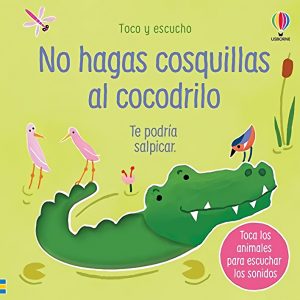 NO HAGAS COSQUILLAS AL COCODRILO USBORNE