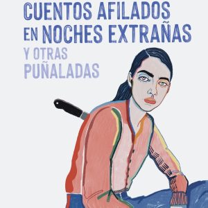 Cuentos afilados en noches extrañas y otras puñaladas PLANETA
