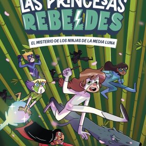 Las Princesas Rebeldes 3. El misterio de los ninjas de la Media Luna DESTINO INFANTIL