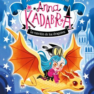 Anna Kadabra. Aventuras legendarias 2. La canción de los dragones DESTINO INFANTIL