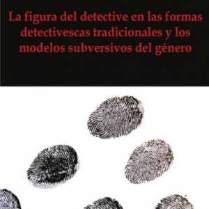 La figura del detective en las formas detectivescas tradicionales y los modelos subversivos del género DIFUNDIA