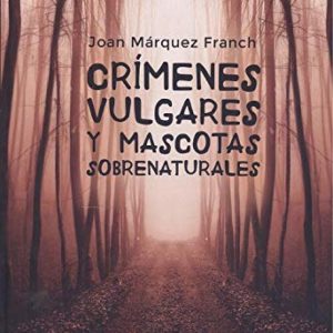 Crímenes vulgares y mascotas sobrenaturales EDICIONES ARCANAS