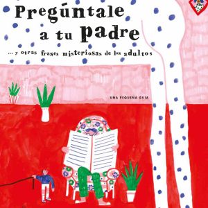Pregúntale a tu padre LIANA EDITORIAL