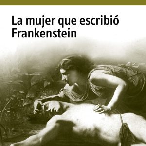 La mujer que escribió Frankenstein MINUSCULA EDITORIAL