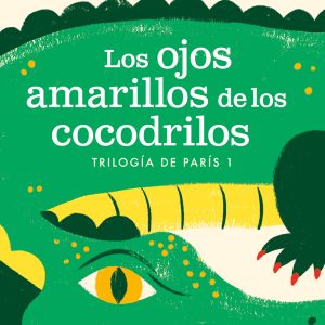 Los ojos amarillos de los cocodrilos (Trilogía de París 1) EDICIONES B