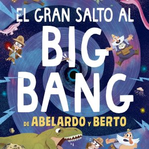 EL GRAN SALTO AL BIG BANG DE ABELARDO Y BERTO EDELVIVES