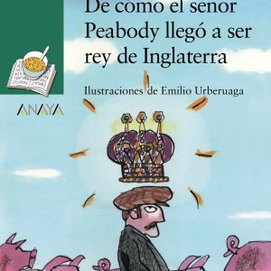 De cómo el señor Peabody llegó a ser rey de Inglaterra ANAYA