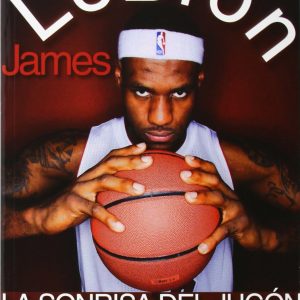 LeBron James. La sonrisa del jugón JC CLEMENTINE EDICIONES