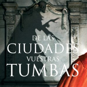 De las Ciudades vuestras Tumbas DOLMEN EDITORIAL