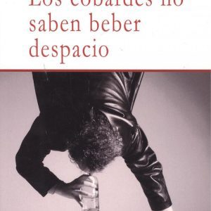 LOS COBARDES NO SABEN BEBER DESPACIO EDITORIAL ADARVE