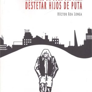 HOY HACE UN BUEN DÍA PARA DESTETAR HIJOS DE PUTA EDITORIAL ADARVE