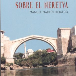UN PUENTE ESPAÑOL SOBRE EL NERETVA EDITORIAL ADARVE