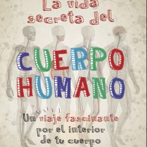 La vida secreta del cuerpo humano LAROUSSE