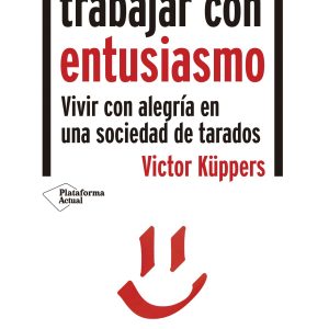 Vivir y trabajar con entusiasmo PLATAFORMA EDITORIAL