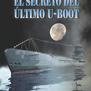 El secreto del último U-Boot EDITORIAL ADARVE