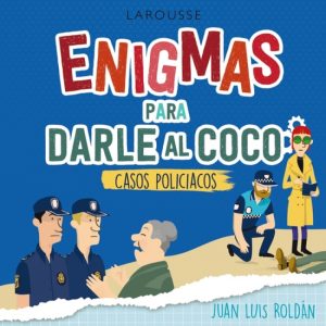 Enigmas para darle al coco. Casos policíacos LAROUSSE