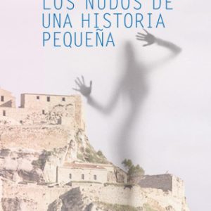 LOS NUDOS DE UNA HISTORIA PEQUEÑA EDITORIAL ADARVE