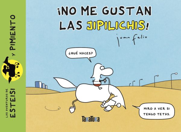 ¡No me gustan las jipilichis! TAKATUKA