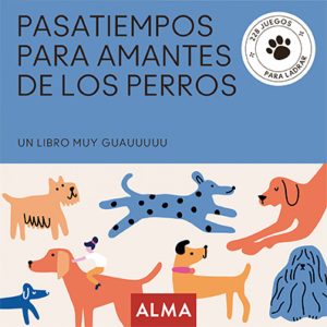 Pasatiempos para amantes de los perros EDITORIAL ALMA