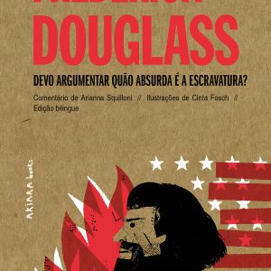 Frederick Douglass: Devo argumentar quão absurda é a escravatura? AKIARA