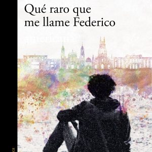 QUÉ RARO QUE ME LLAME FEDERICO ALFAGUARA