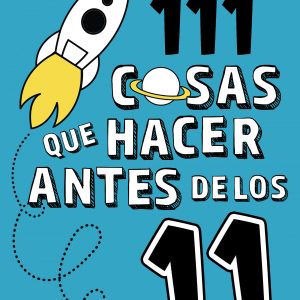 111 cosas que hacer antes de los 11 ALFAGUARA