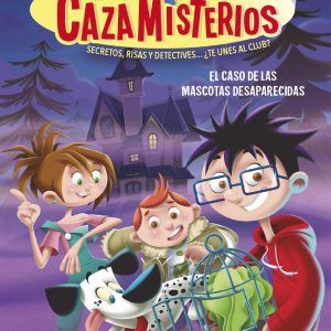 Los cazamisterios 1 - El caso de las mascotas desaparecidas ALFAGUARA