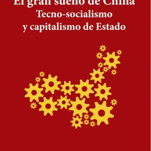 El gran sueño de China. Tecno-Socialismo y capitalismo de estado TECNOS