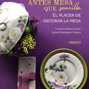 Antes mesa que sencilla. El placer de decorar la mesa OBERON