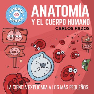 Anatomía y el cuerpo humano (Futuros Genios) BEASCOA