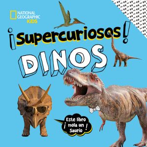 ¡SUPERCURIOSOS! Dinos NATIONAL GEOGRAPHIC KIDS