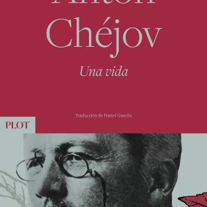 Antón Chéjov. Una vida PLOT EDICIONES