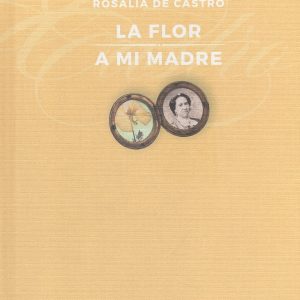 La flor;A mi madre FUNDACION ROSALIA DE CASTRO