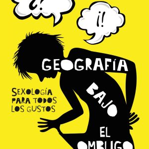 Geografía bajo el ombligo. Sexología para todos los gustos ALGAR EDITORIAL