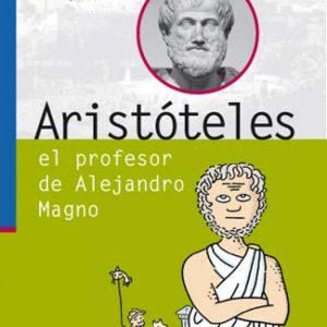 ARISTOTELES EL PROFESOR DE ALEJANDRO MAGNO VIDAS GENIALES DE LA CIENCIA EDITEX